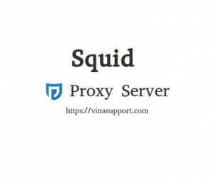 Hướng dẫn cài đặt và cấu hình Squid HTTP Proxy Server trên CentOS 7 / RHEL 7