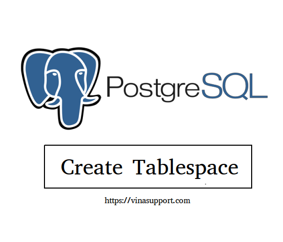 postgresql-t-o-m-i-create-tablespace-vinasupport