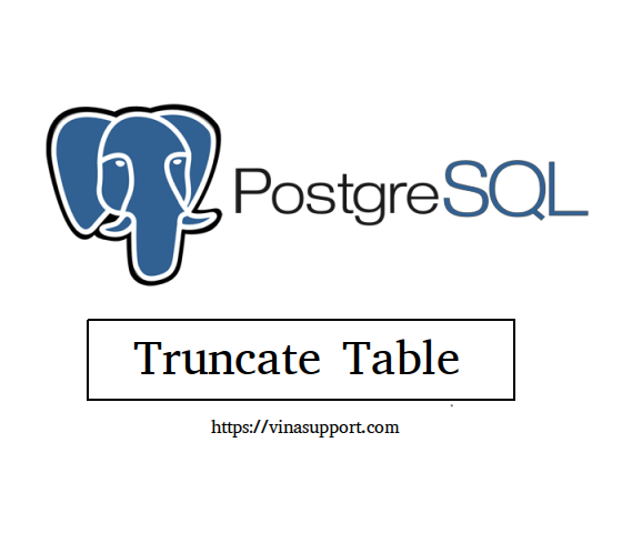 [PostgreSQL] Truncate bảng CSDL (Truncate Table)  VinaSupport