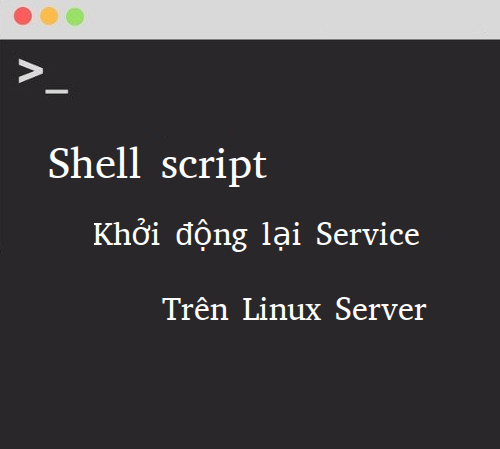 [Shell script] Kiểm tra và khởi động lại Service trên Linux Server ...