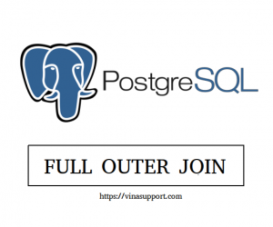 [PostgreSQL] Tìm hiểu và sử dụng FULL OUTER JOIN