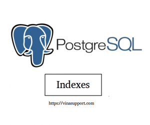 [PostgreSQL] Tạo và quản lý chỉ mục / PostgreSQL Indexes