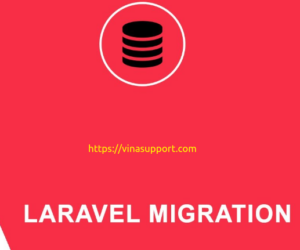 Tổng quan + Hướng dẫn sử dụng Laravel Migration