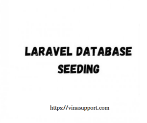 Laravel Seeding là gì? Đồng bộ dữ liệu dùng Database: Seeding