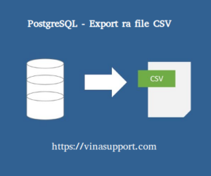Export dữ liệu ra file CSV trên PostgreSQL